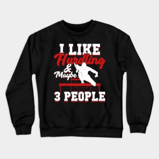 I Like Hurdling And Maybe 3 People Hurdler Gift Crewneck Sweatshirt